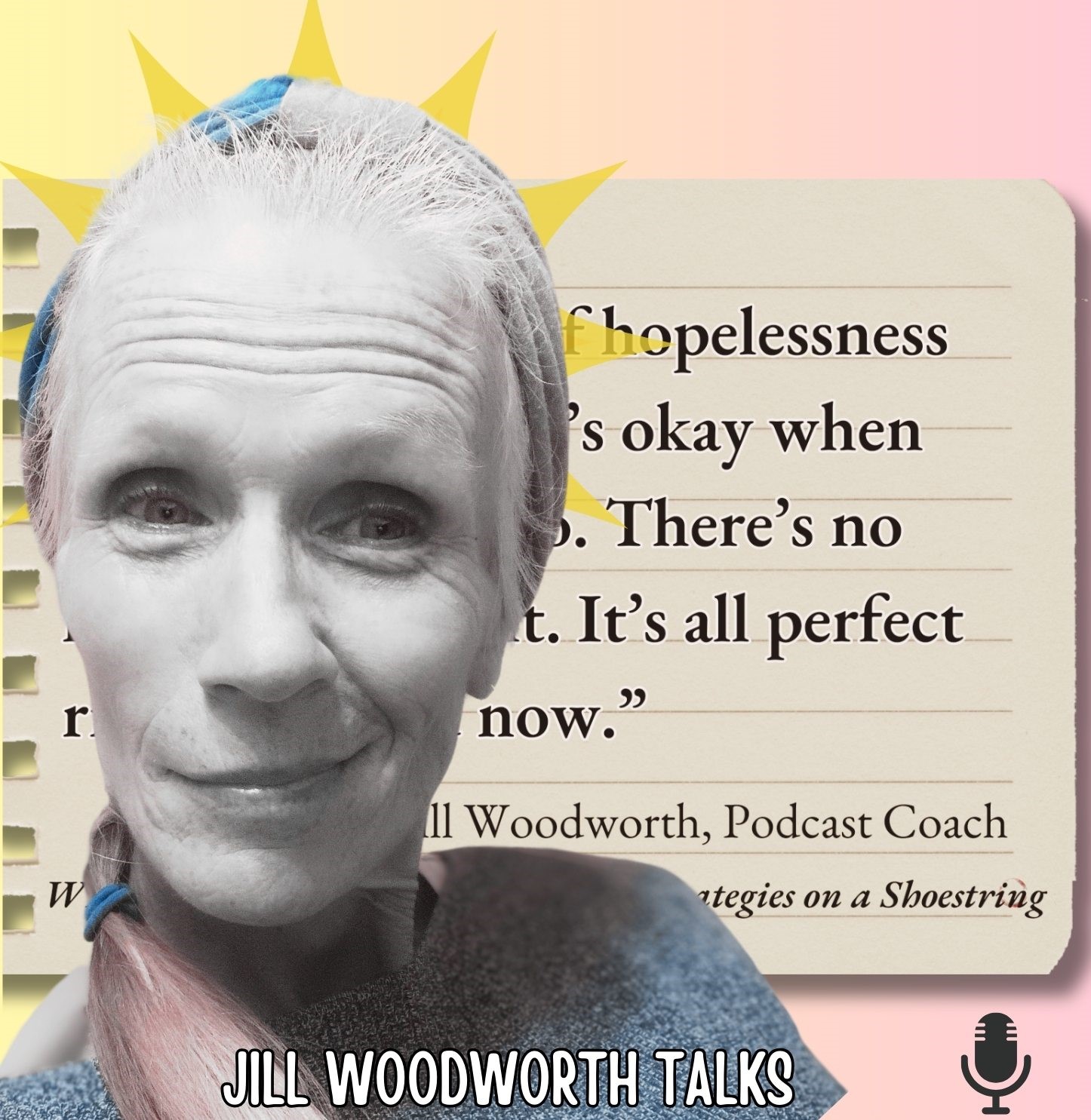 Jill Woodworth Motivational Speaking and Podcasting Consultant